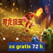 cs gratis 72 h